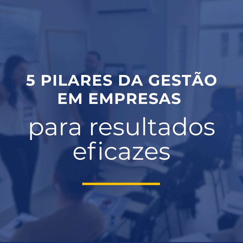 5 pilares da gestão em empresas para resultados eficazes